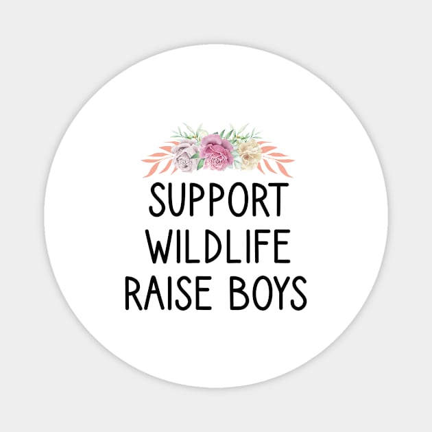 Support Wildlife Raise Boys / Funny Cute Mom Mother Mother's Day Magnet by First look